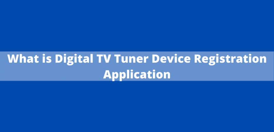 What is Digital TV Tuner Device Registration Application