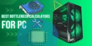 3 Best Accurate Bottleneck Calculators for PC to Use in 2023